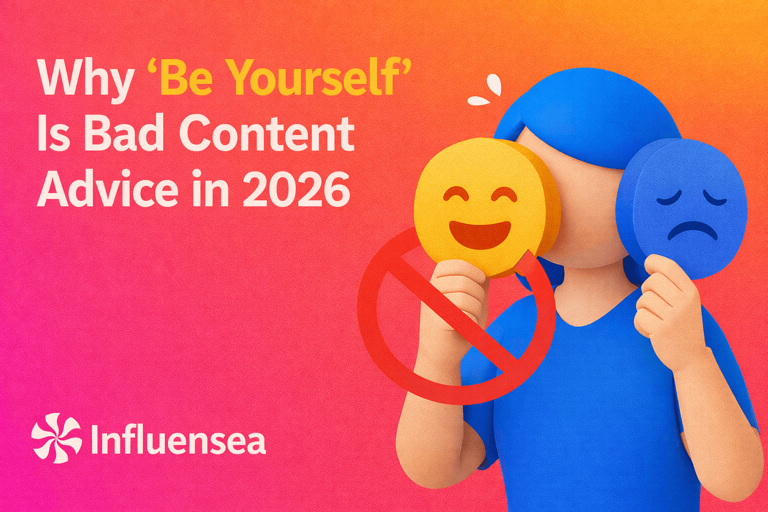 Why “Be Yourself” Is Bad Content Advice in 2026